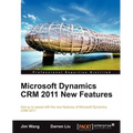 Microsoft Dynamics Crm 2011 New Features: The Real-World Tutorial