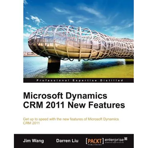 Microsoft Dynamics Crm 2011 New Features: The Real-World Tutorial