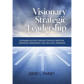 Visionary Strategic Leadership: Sustaining Success Through Strategic Direction, Corporate Management, and High-Level Programs