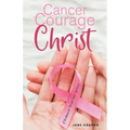 Cancer, Courage, Christ: A Devotional for Breast Cancer Survivors