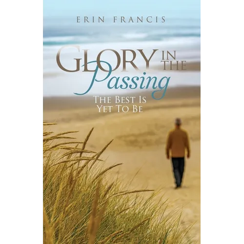 Glory in the Passing: The Best is Yet to Be