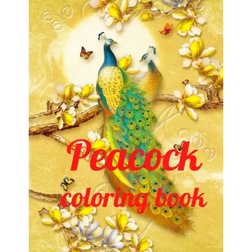 Peacock coloring book: A Coloring Book of 35 Unique Stress Relief Peacock Coloring Book Designs Paperback