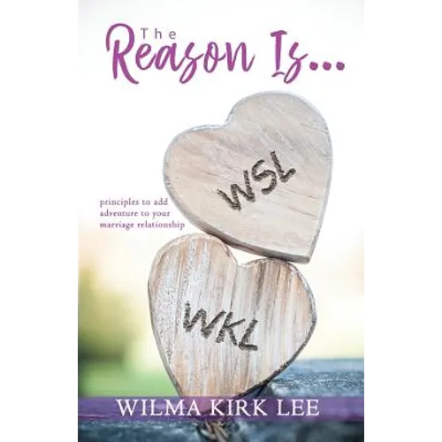 The Reason Is...: Principles to Add Adventure to Your Marriage Relationship