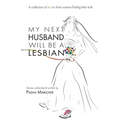 My Next Husband Will Be a Lesbian: A Collection of Stories From Womxn Finding Their Truth