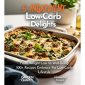 5-Ingredient Low-Carb Delights Cookbook: 100+ Japanese Plant-Based Comfort, Traditional Home Cooking with Easy Ingredients