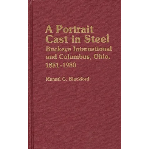 A Portrait Cast in Steel: Buckeye International and Columbus, Ohio, 1881-1980