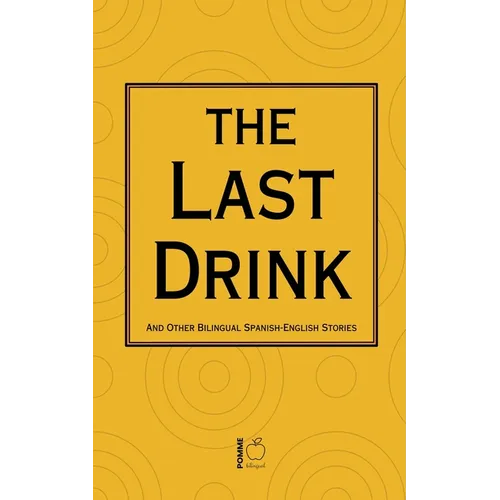 The Last Drink And Other Bilingual Spanish-English Stories
