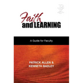 Faith and Learning: A Practical Guide for Faculty