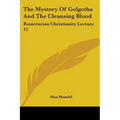 The Mystery Of Golgotha And The Cleansing Blood: Rosicrucian Christianity Lecture 15