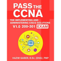 PASS the CCNA: The Implementing and Administering Cisco Solutions (CCNA) v1.0 200-301 Exam