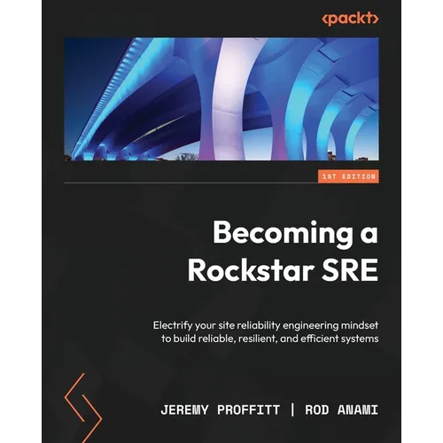 Becoming a Rockstar SRE: Electrify your site reliability engineering mindset to build reliable, resilient, and efficient systems