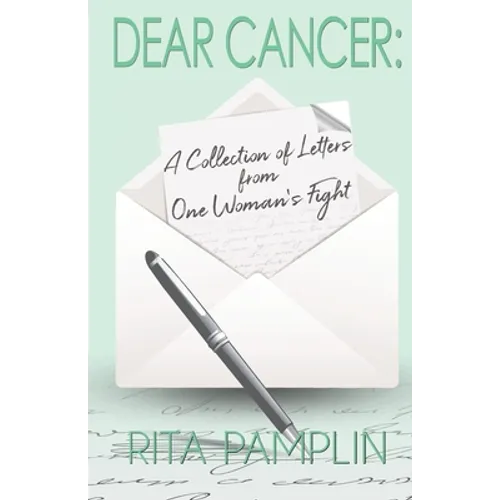Dear Cancer: A Collection of Letters from One Woman's Fight