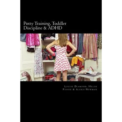 Potty Training, Toddler Discipline & ADHD: 3 Great Books All-In-One