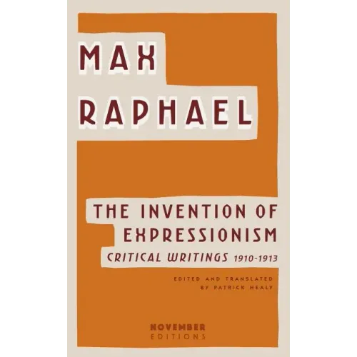 The Invention of Expressionism: Critical Writings 1910-1913