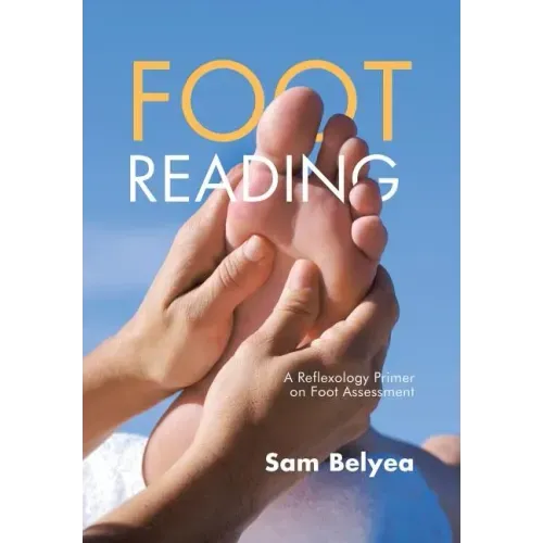 Foot Reading: A Reflexology Primer on Foot Assessment