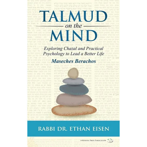 Talmud on the Mind: Exploring Chazal and Practical Psychology to Live a Better Life