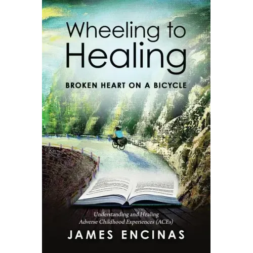 Wheeling to Healing...Broken Heart on a Bicycle: Understanding and Healing Adverse Childhood Experiences (ACEs)