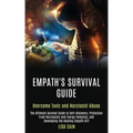 Empath's Survival Guide: The Ultimate Survival Guide to Self-discovery, Protection From Narcissists and Energy Vampires, and Developing the Healing Em