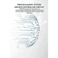 Programming STM32 Microcontroller circuit: STM32 Microcontroller, Keil uVision and STM32CubeMX, ESP8266 with STM32F103C8, Stepper & Servo Motor with S