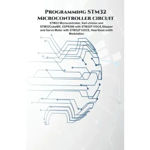 Programming STM32 Microcontroller circuit: STM32 Microcontroller, Keil uVision and STM32CubeMX, ESP8266 with STM32F103C8, Stepper & Servo Motor with S
