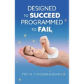 Designed to Succeed, Programmed to Fail