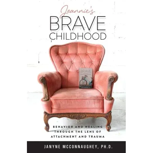 Jeannie's Brave Childhood: Behavior and Healing through the Lens of Attachment and Trauma