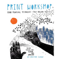 Print Workshop: Hand-Printing Techniques + Truly Original Projects