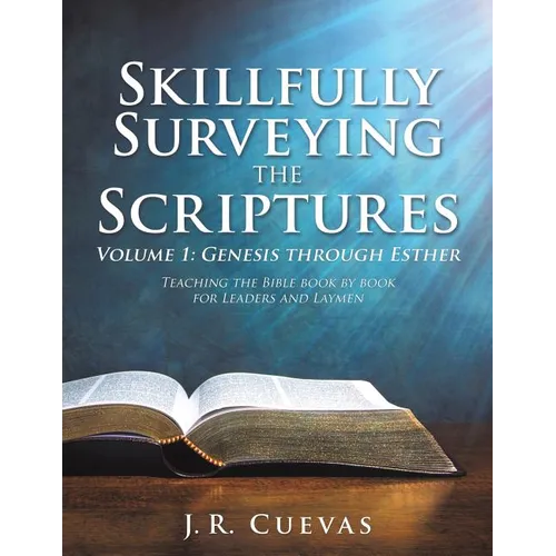 Skillfully Surveying the Scriptures Volume 1: Genesis through Esther
