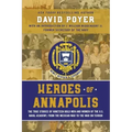 Heroes of Annapolis: The True Stories of Nineteen Bold Men and Women of the U.S. Naval Academy, from the Mexican War to the War on Terror