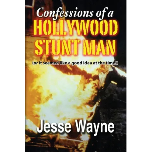 Confessions of a Hollywood Stunt Man (or It seemed like a good idea at the time!)