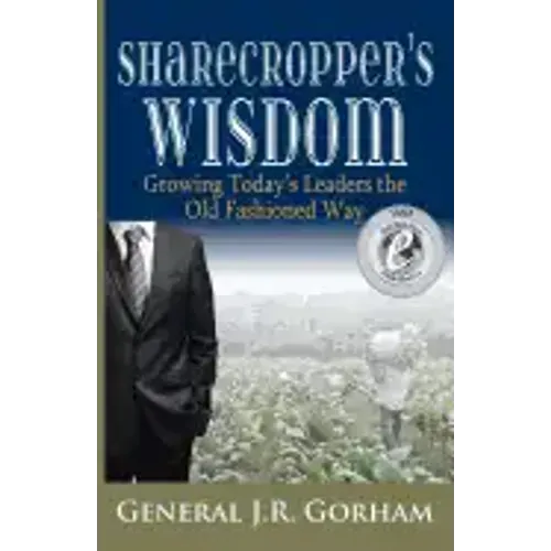 Sharecropper's Wisdom: Growing Today's Leaders the Old Fashioned Way