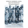 Grace & Steel: Dorothy, Barbara, Laura, and the Women of the Bush Dynasty