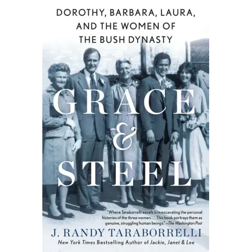 Grace & Steel: Dorothy, Barbara, Laura, and the Women of the Bush Dynasty