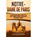 Notre-Dame de Paris: A Captivating Guide to One of the Most Famous Catholic Cathedrals of Medieval Europe