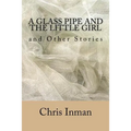 A Glass Pipe and The Little Girl and Other Stories