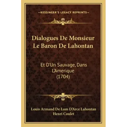 Dialogues De Monsieur Le Baron De Lahontan: Et D'Un Sauvage, Dans L'Amerique (1704)