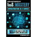 IaaS Mastery: Your All-In-One Guide To AWS, GCE, Microsoft Azure, And IBM Cloud