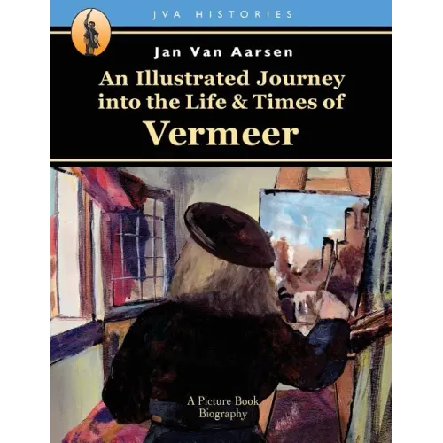 An Illustrated Journey into the Life & Times of Vermeer