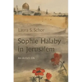 Sophie Halaby in Jerusalem: An Artist's Life