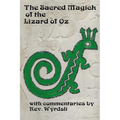 The Sacred Magick of the Lizard of Oz: with commentaries by