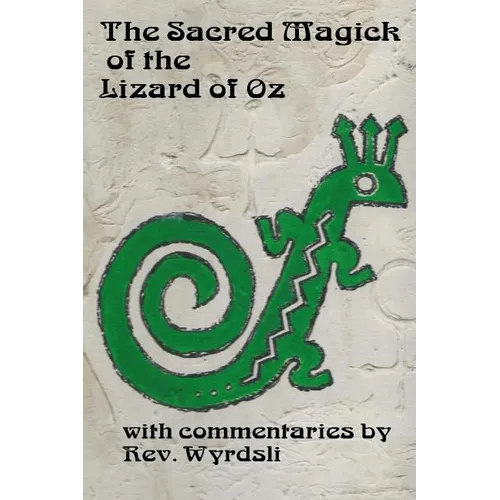 The Sacred Magick of the Lizard of Oz: with commentaries by