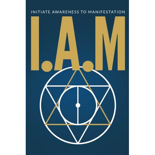I.A.M. Initiate Awareness to Manifestation