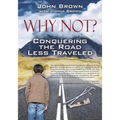 Why Not? Conquering The Road Less Traveled