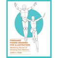 FreeHand Figure Drawing for Illustrators: Mastering the Art of Drawing from Memory