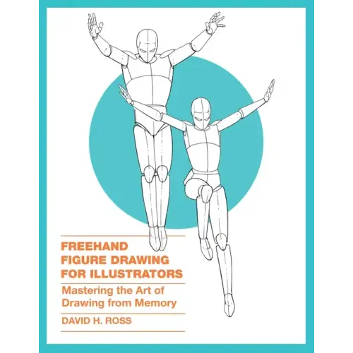 FreeHand Figure Drawing for Illustrators: Mastering the Art of Drawing from Memory