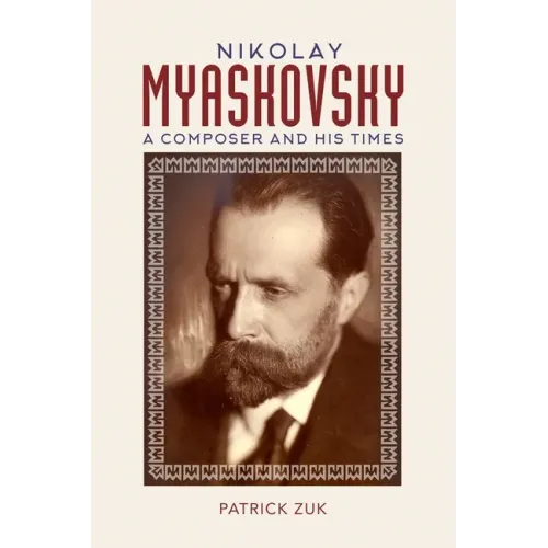 Nikolay Myaskovsky: A Composer and His Times