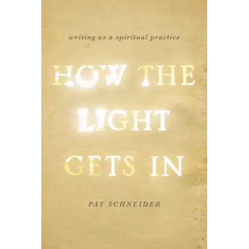 How the Light Gets in: Writing as a Spiritual Practice