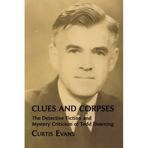 Clues and Corpses: The Detective Fiction and Mystery Criticism of Todd Downing