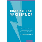 Organizational Resilience: How Learning Sustains Organizations in Crisis, Disaster, and Breakdown - Hardcover