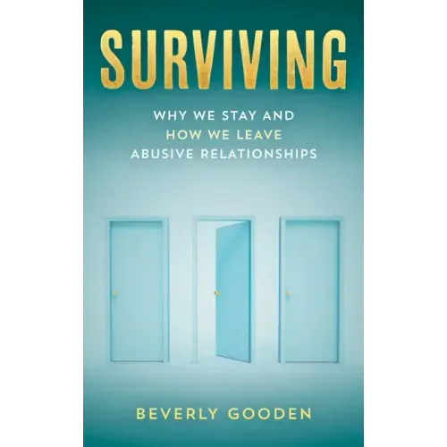 Surviving: Why We Stay and How We Leave Abusive Relationships